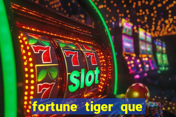 fortune tiger que mais paga